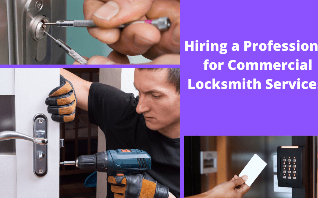 hiring a commercial locksmith can protect your business property, employees, and customers